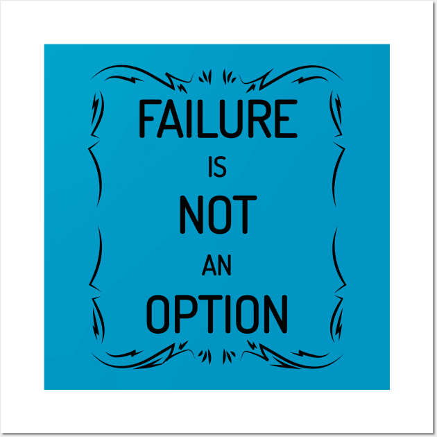 Failure Is Not An Option Motivational Inspirational T-Shirt Wall Art by shewpdaddy